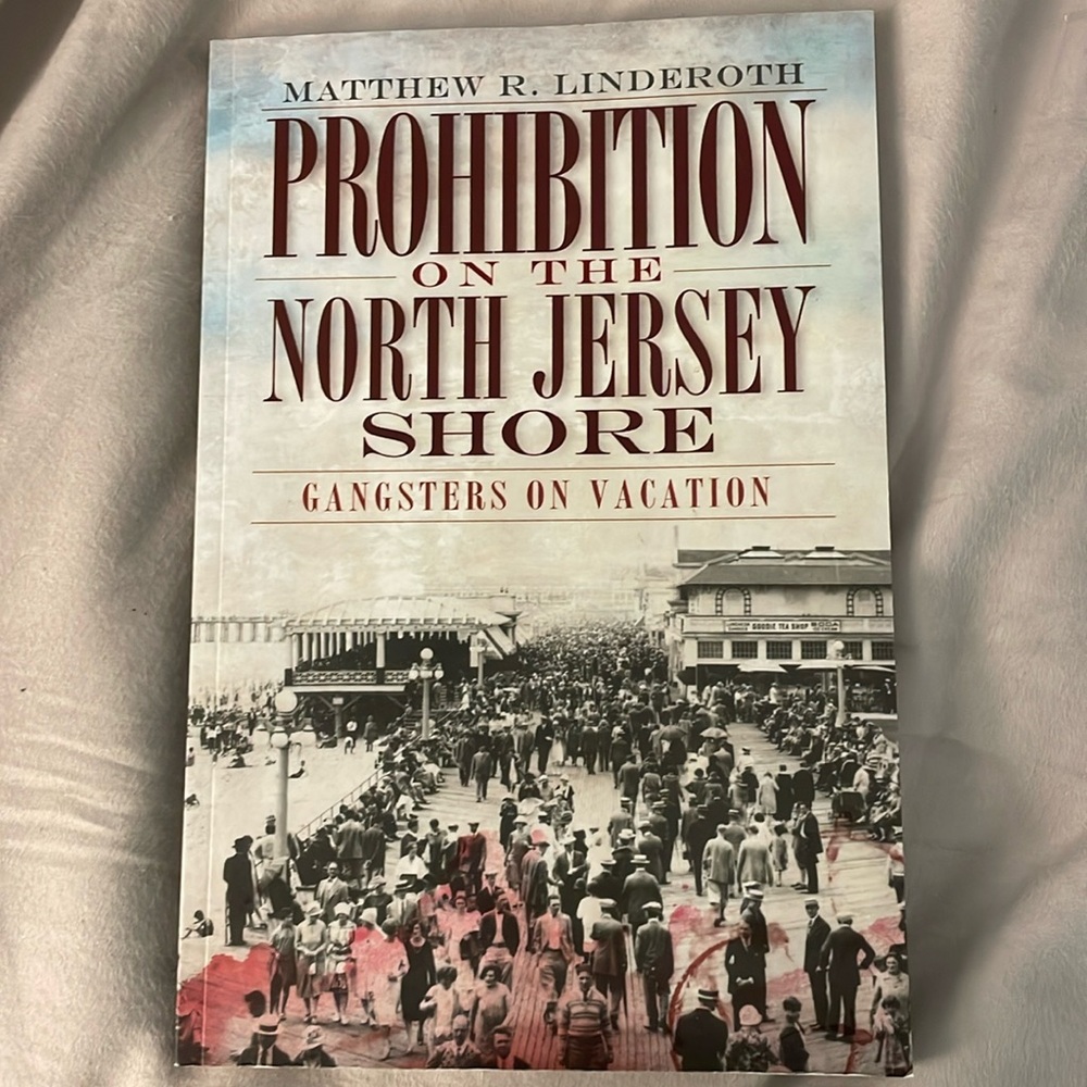 Prohibition on the North Jersey Shire Gangsters on Vacation Matthew Linderoth